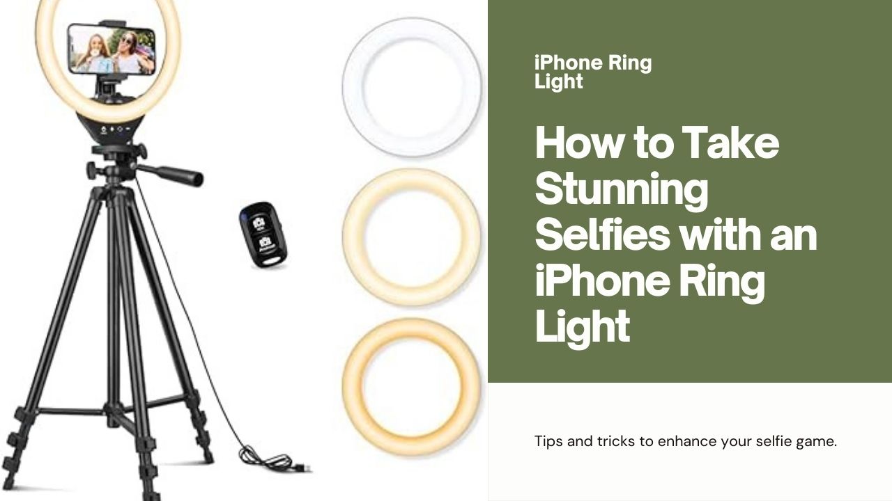 How to Take Stunning Selfies with an iPhone Ring Light