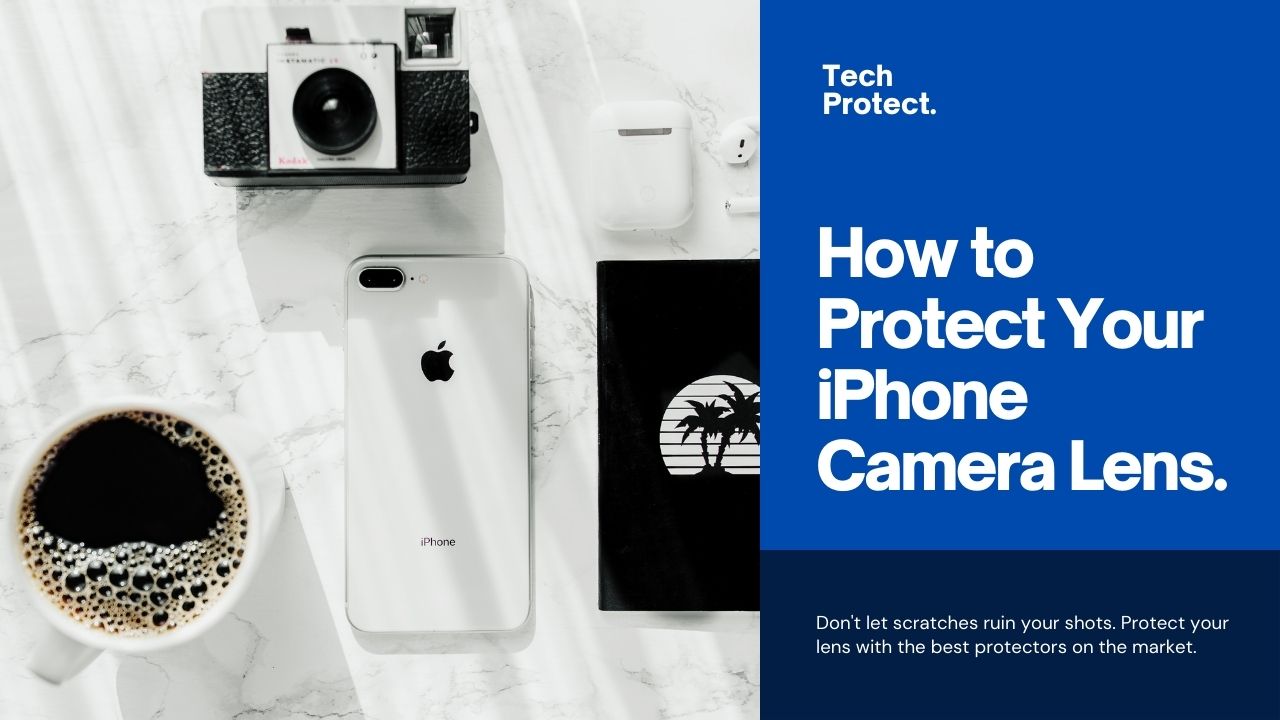 How to Protect Your iPhone Camera Lens with the Best Protectors