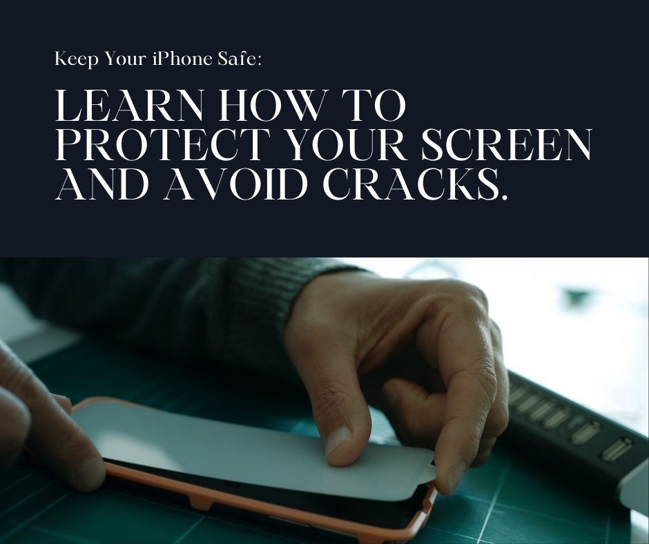 How to Protect Your iPhone Screen From Scratches and Cracks