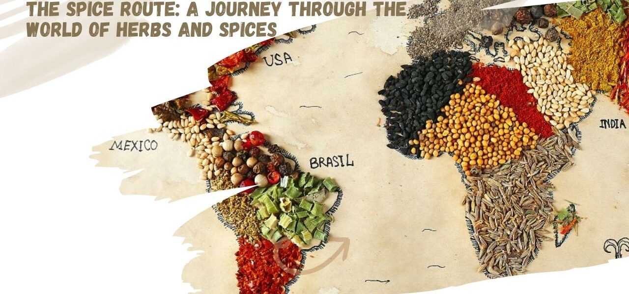 The Spice Route: A Journey Through the World of Herbs and Spices