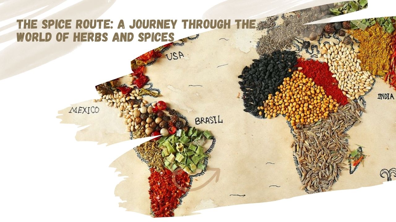 The Spice Route: A Journey Through the World of Herbs and Spices